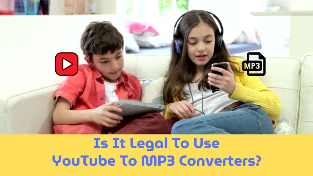 Is It Legal To Use YouTube To MP3 Converters?