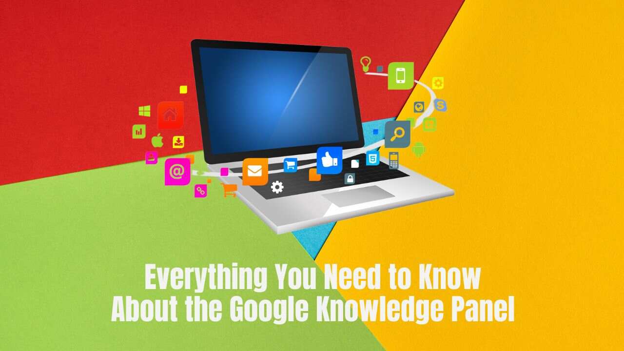 Everything You Need to Know About the Google Knowledge Panel