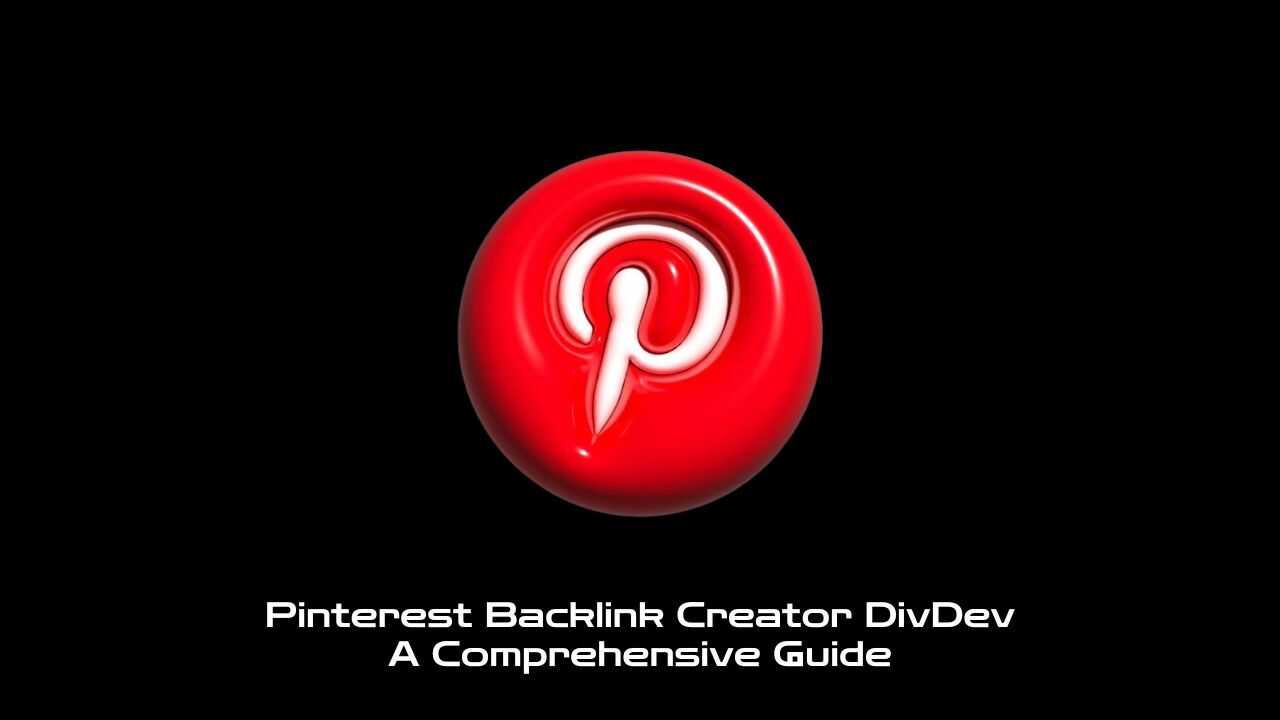 Pinterest Backlink Creator DivDev: A Comprehensive Guide