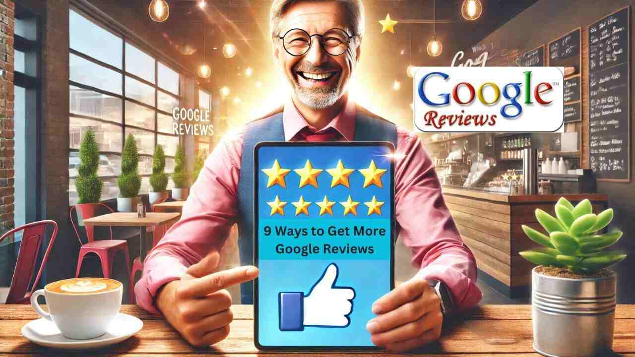 9 Ways to Get More Google Reviews For Your Business Profile